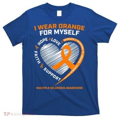 I Wear Orange Mys Multiple Sclerosis Awareness Ms Warrior Gift T-Shirt