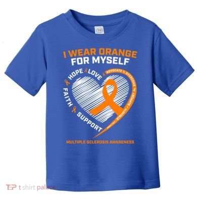 I Wear Orange Mys Multiple Sclerosis Awareness Ms Warrior Gift Toddler T-Shirt
