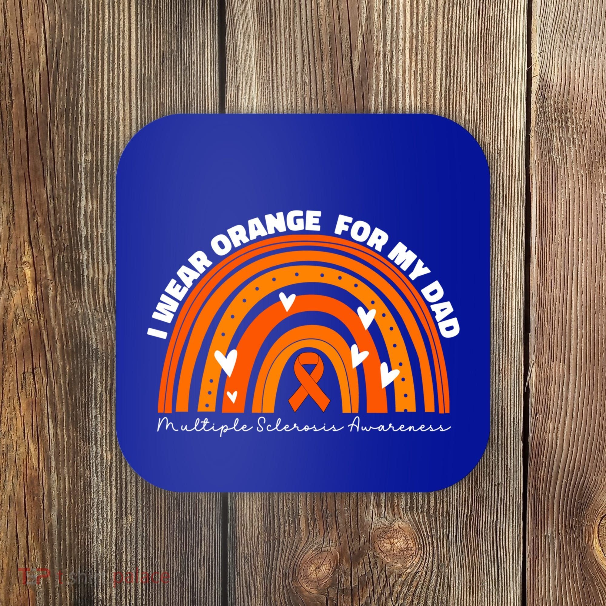 I Wear Orange For My Dad Ms Multiple Sclerosis Cute Gift Coaster