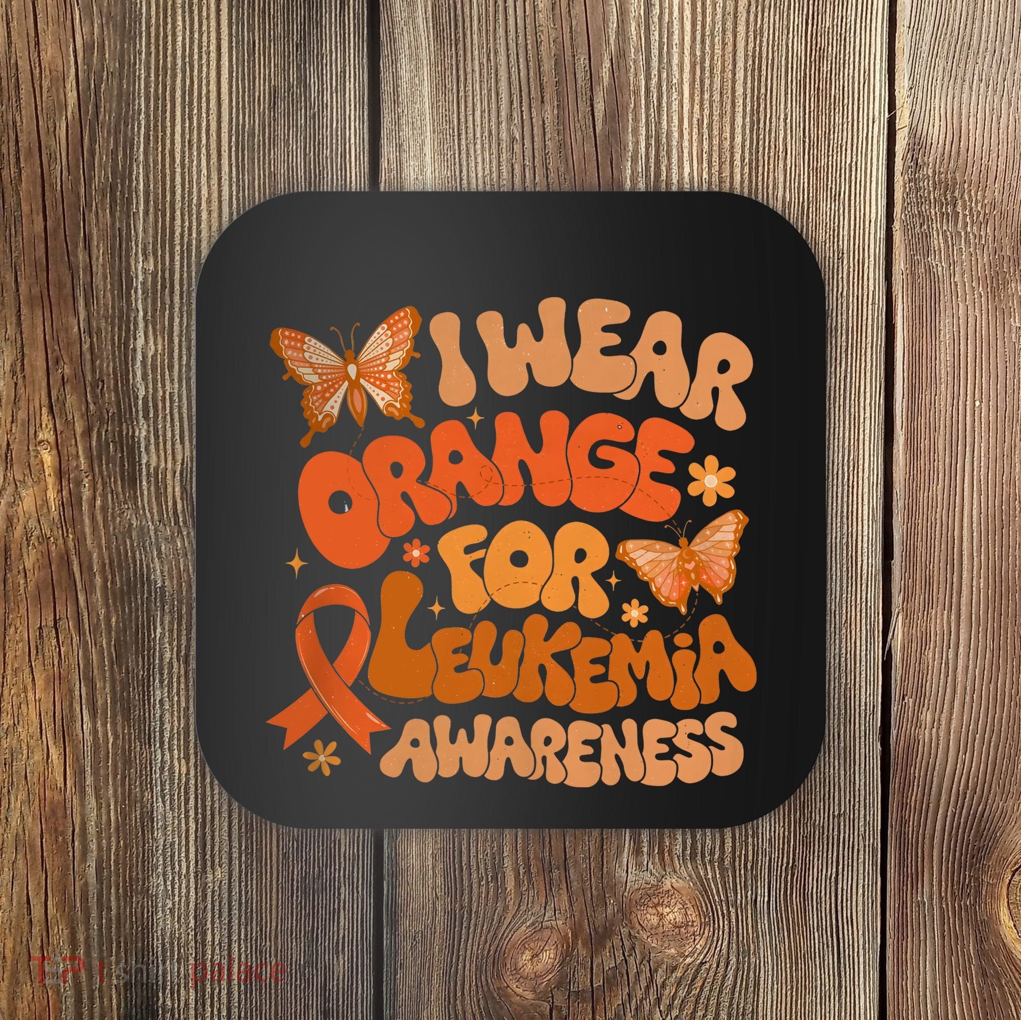 I Wear Orange For Leukemia Awareness Coaster