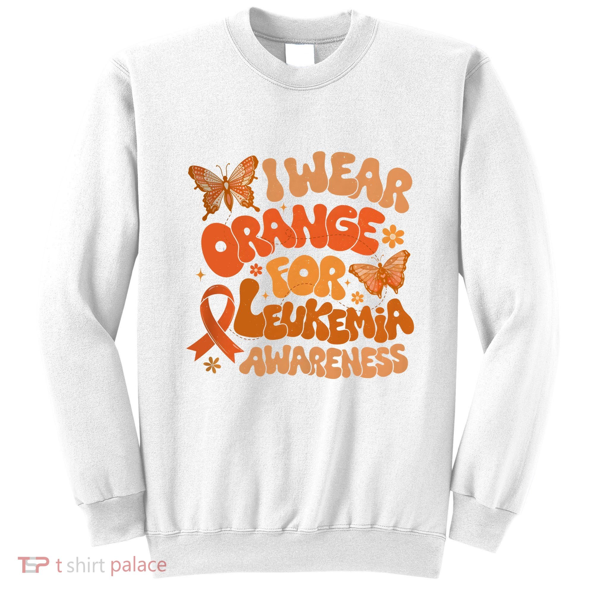I Wear Orange For Leukemia Awareness Sweatshirt
