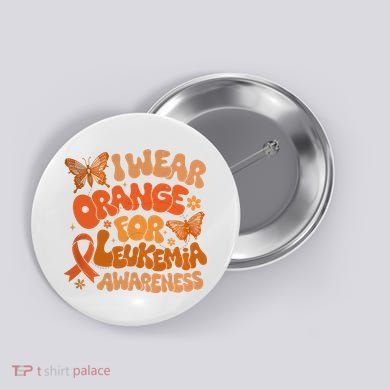 I Wear Orange For Leukemia Awareness Button