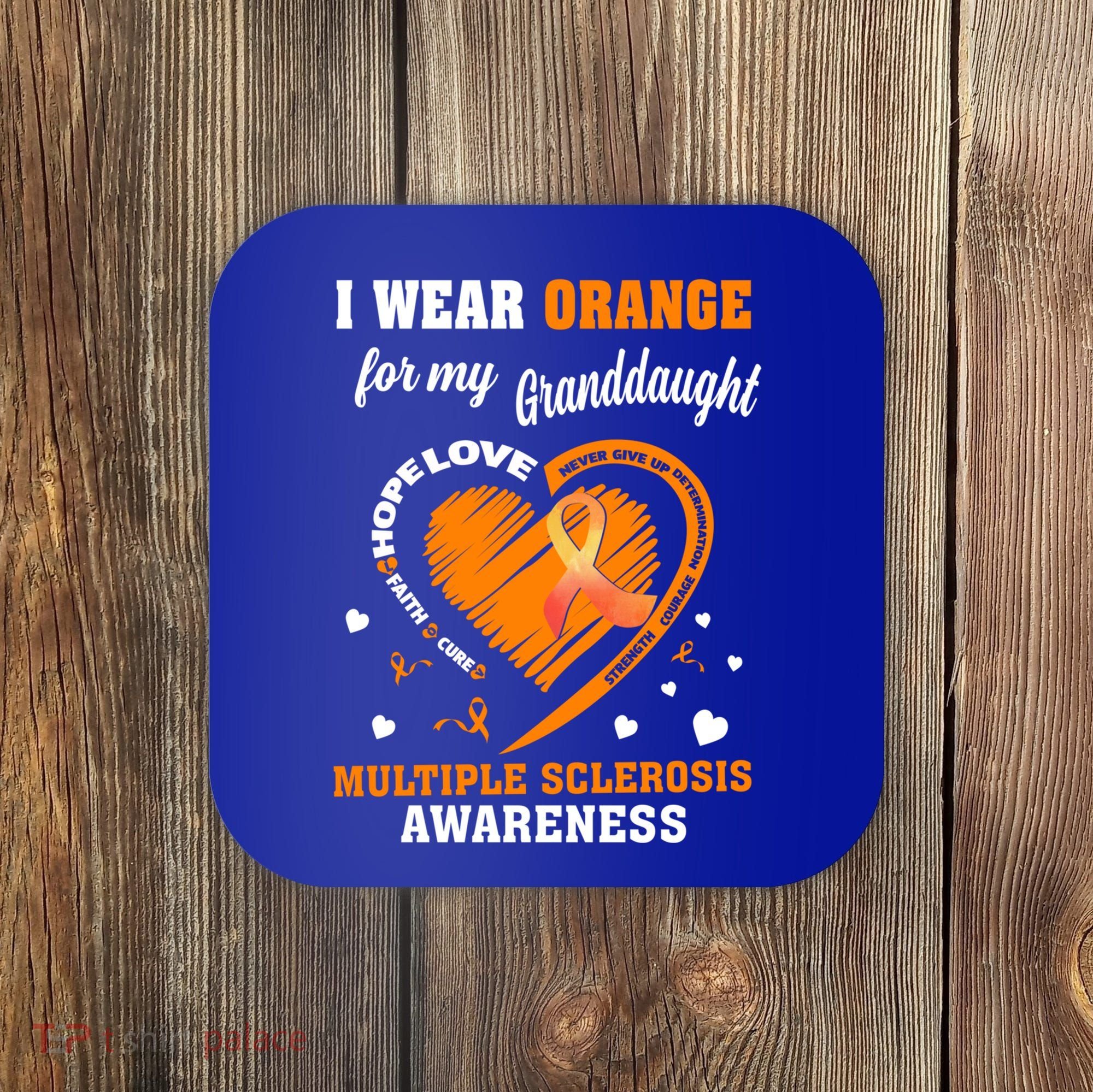 I Wear Orange For My Granddaughter Multiple Sclerosis Ms Gift Coaster