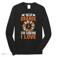 I Wear Orange For Someone I Love Leukemia Awareness Support Long Sleeve Shirt thumb 0