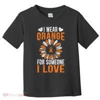 I Wear Orange For Someone I Love Leukemia Awareness Support Toddler T-Shirt thumb 0