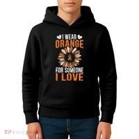 I Wear Orange For Someone I Love Leukemia Awareness Support Kids Hoodie thumb 4