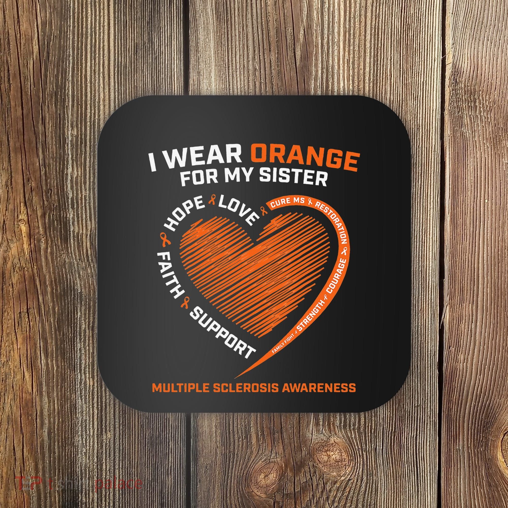 I Wear Orange For My Sister MS Multiple Sclerosis Awareness Coaster