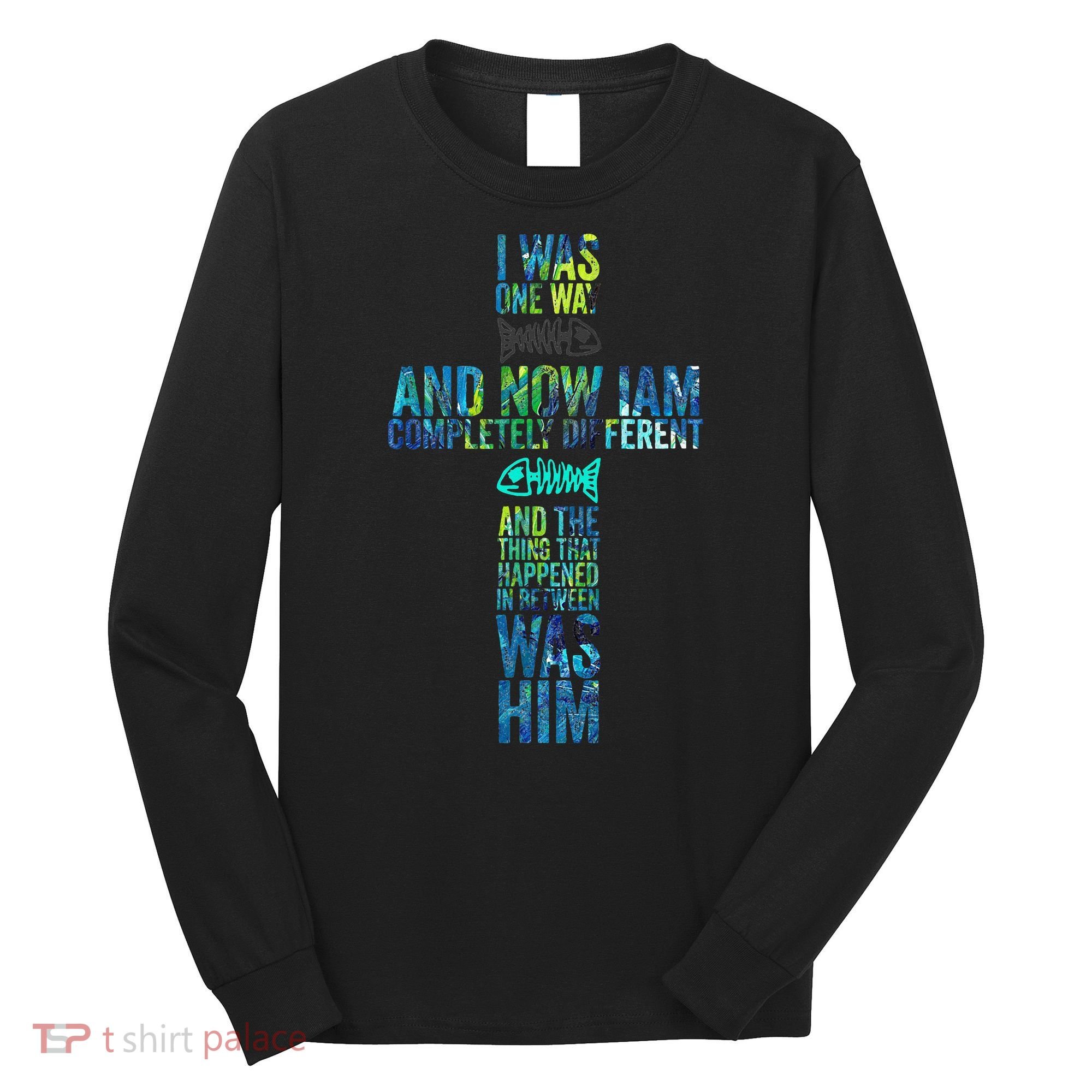 I WAS ONE WAY THE CHOSEN Long Sleeve Shirt