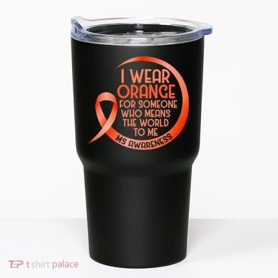 I Wear Orange For Someone Ms Multiple Sclerosis Awareness Tumbler