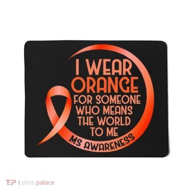I Wear Orange For Someone Ms Multiple Sclerosis Awareness Mousepad