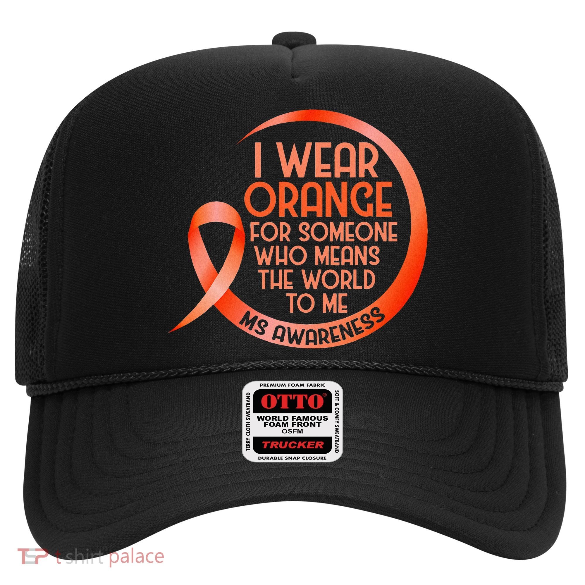 I Wear Orange For Someone Ms Multiple Sclerosis Awareness Hat