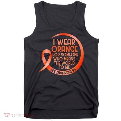 I Wear Orange For Someone Ms Multiple Sclerosis Awareness Tank Top