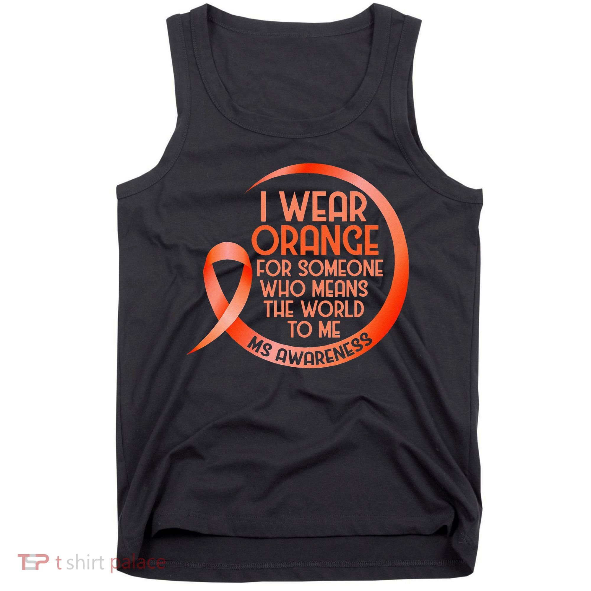 I Wear Orange For Someone Ms Multiple Sclerosis Awareness Tank Top