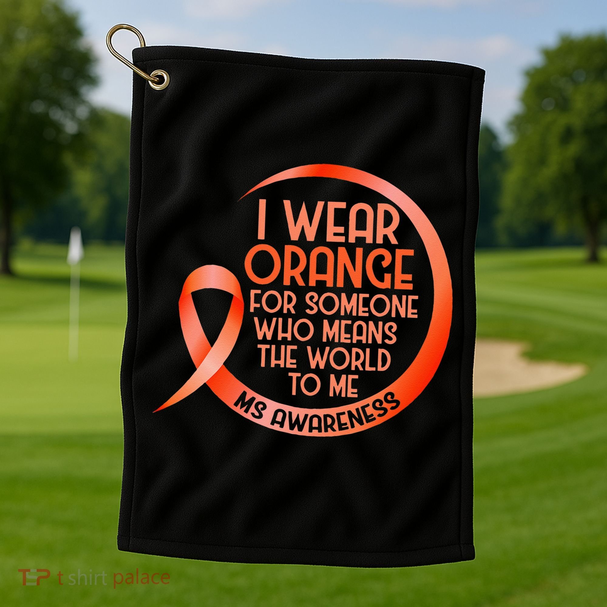 I Wear Orange For Someone Ms Multiple Sclerosis Awareness Golf Towel