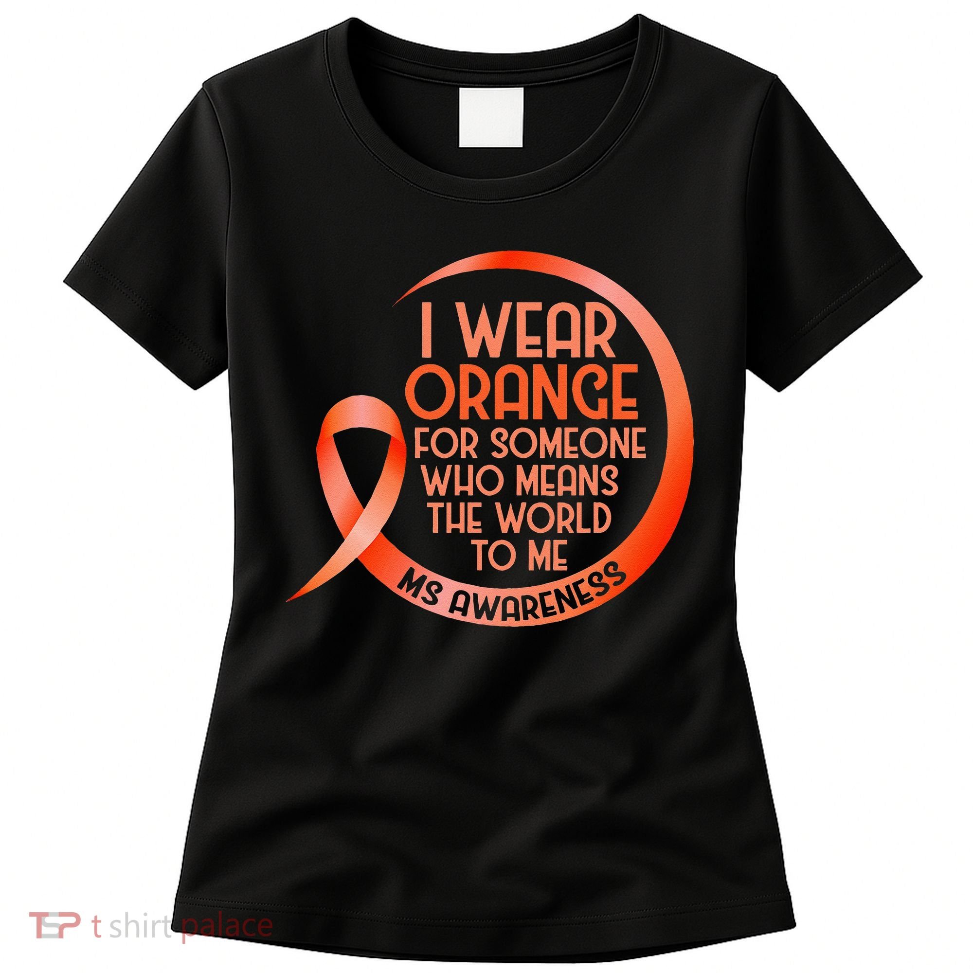 I Wear Orange For Someone Ms Multiple Sclerosis Awareness Women's T-Shirt