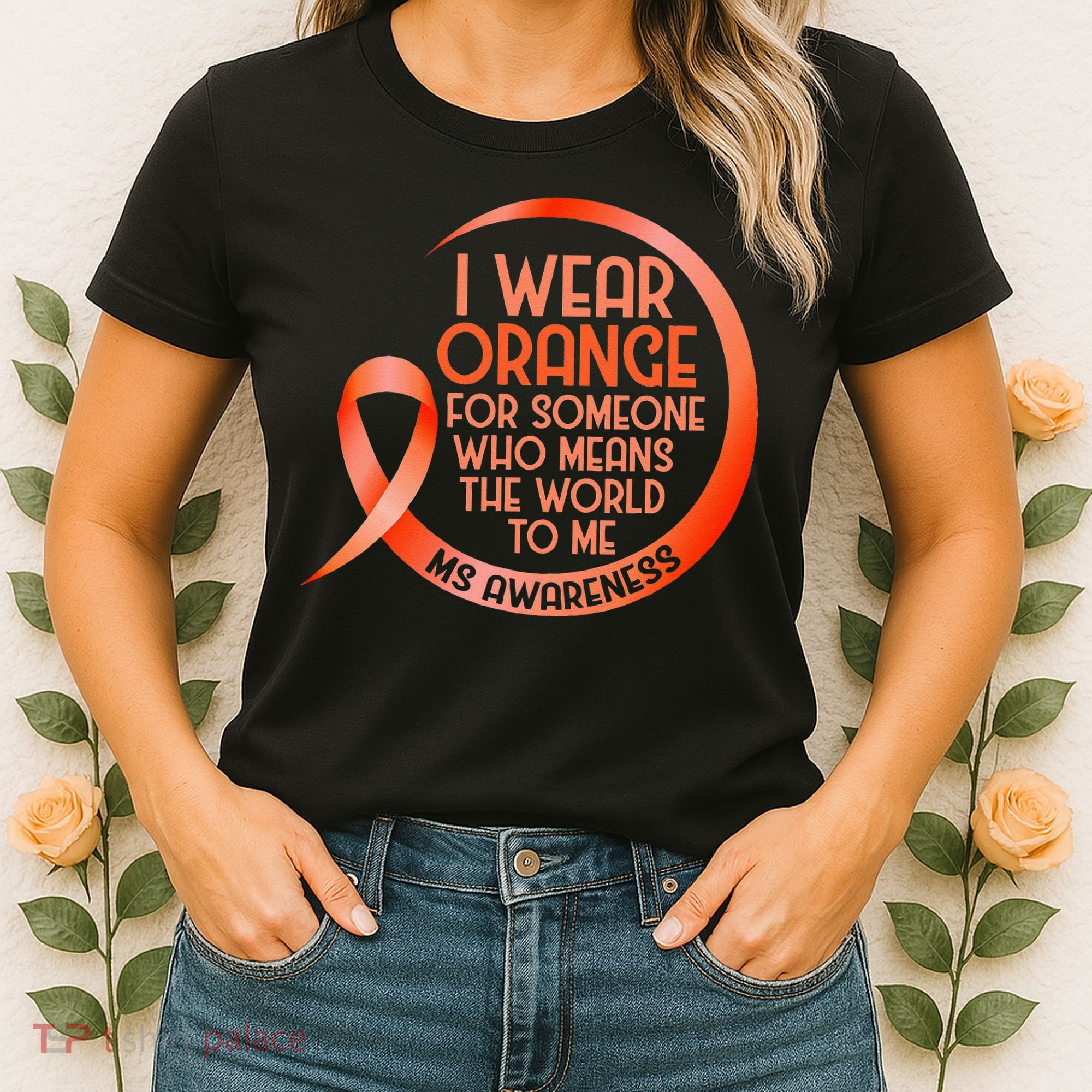 I Wear Orange For Someone Ms Multiple Sclerosis Awareness Women's T-Shirt