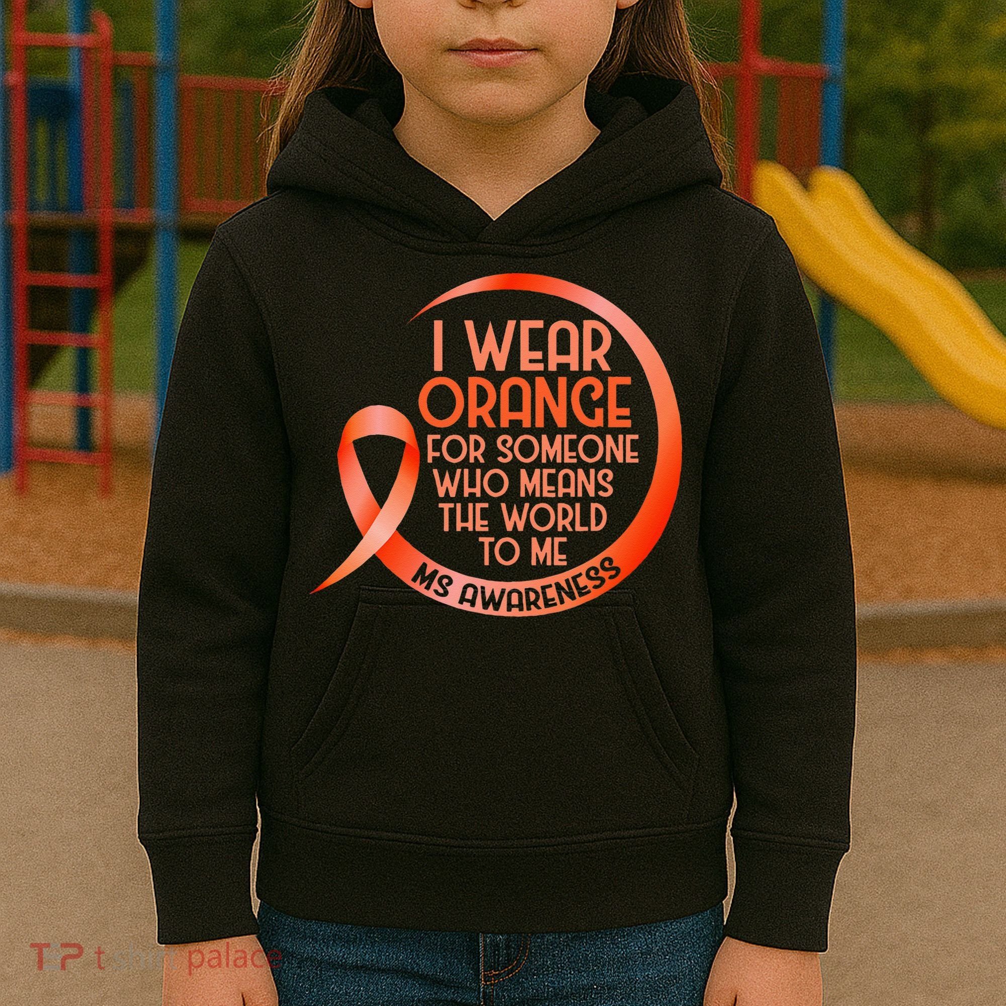 I Wear Orange For Someone Ms Multiple Sclerosis Awareness Kids Hoodie