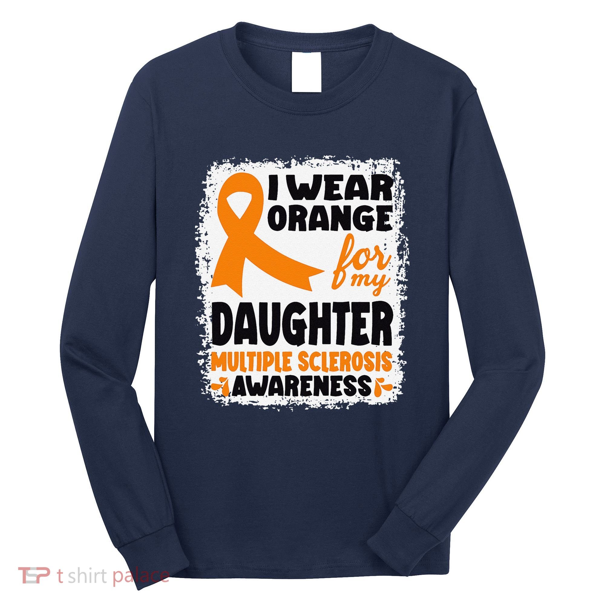 I Wear Orange For My Daughter Multiple Sclerosis Awareness Long Sleeve Shirt
