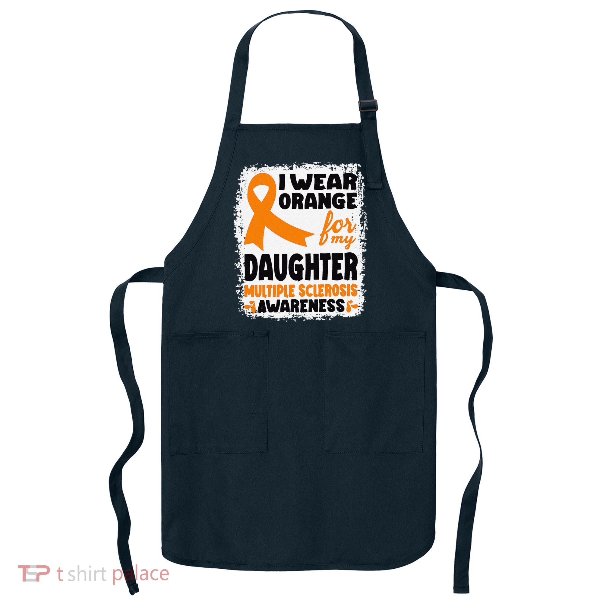 I Wear Orange For My Daughter Multiple Sclerosis Awareness Apron