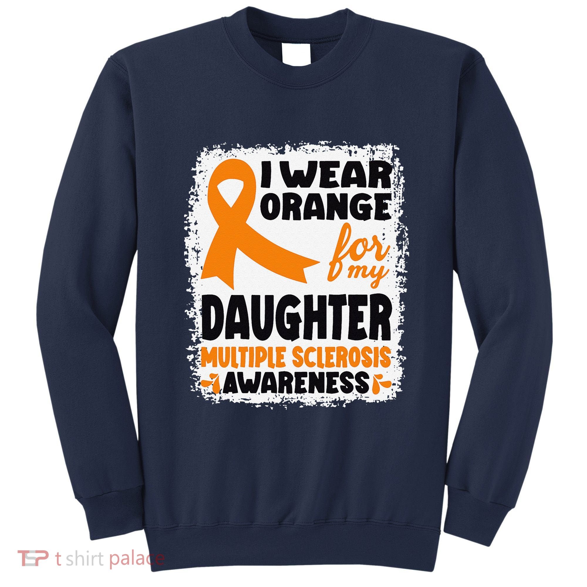 I Wear Orange For My Daughter Multiple Sclerosis Awareness Sweatshirt