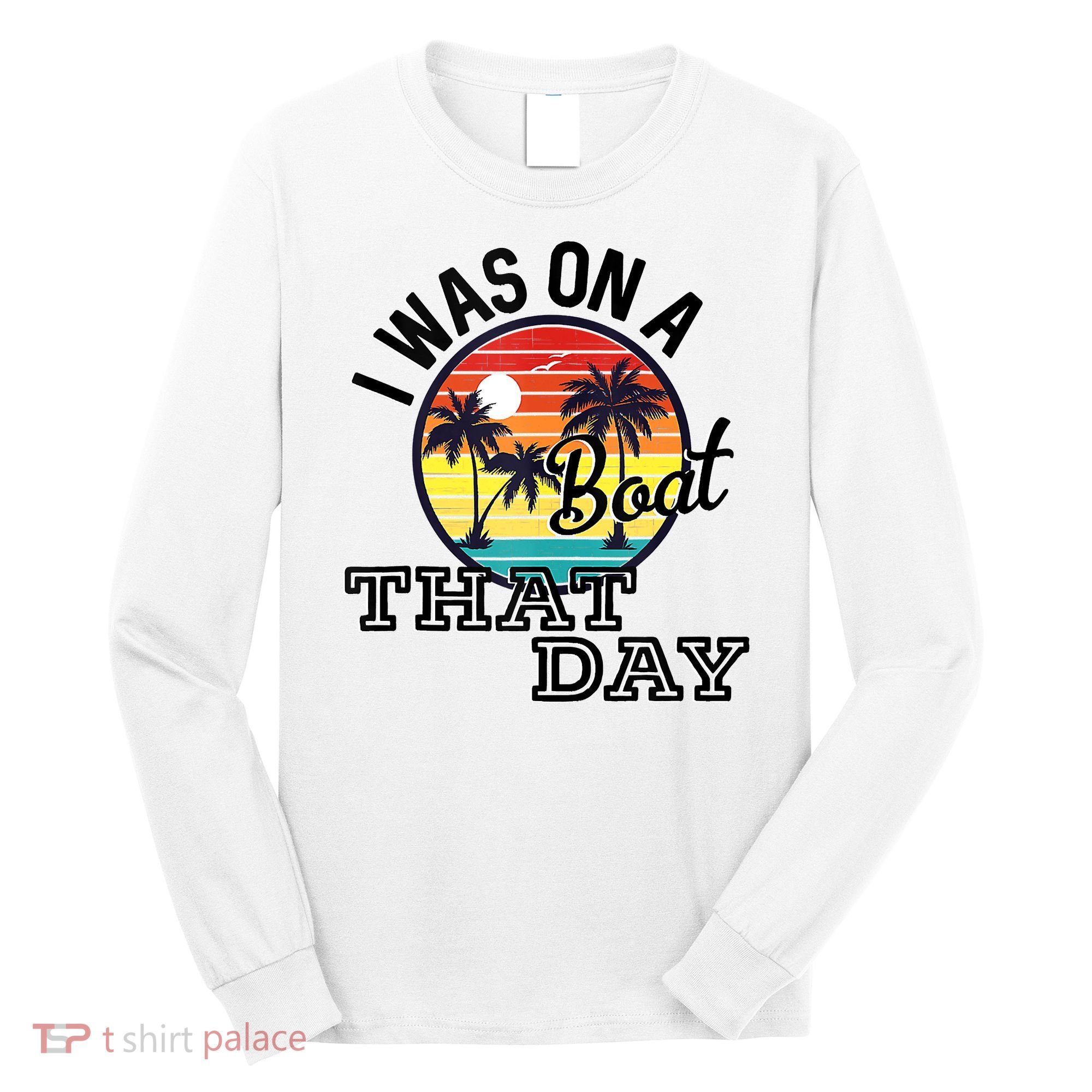 I Was On A Boat That Day Country Music Lyrics Long Sleeve Shirt