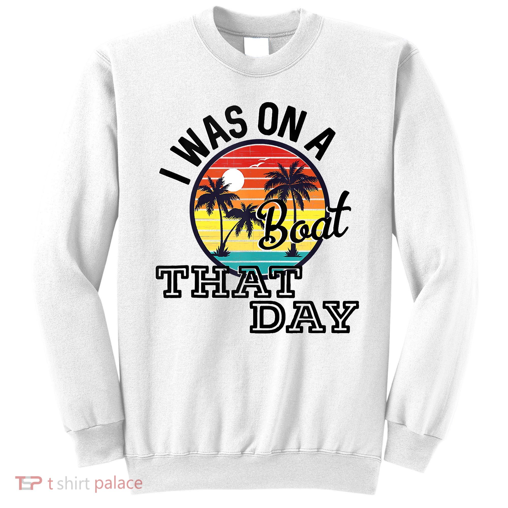 I Was On A Boat That Day Country Music Lyrics Sweatshirt