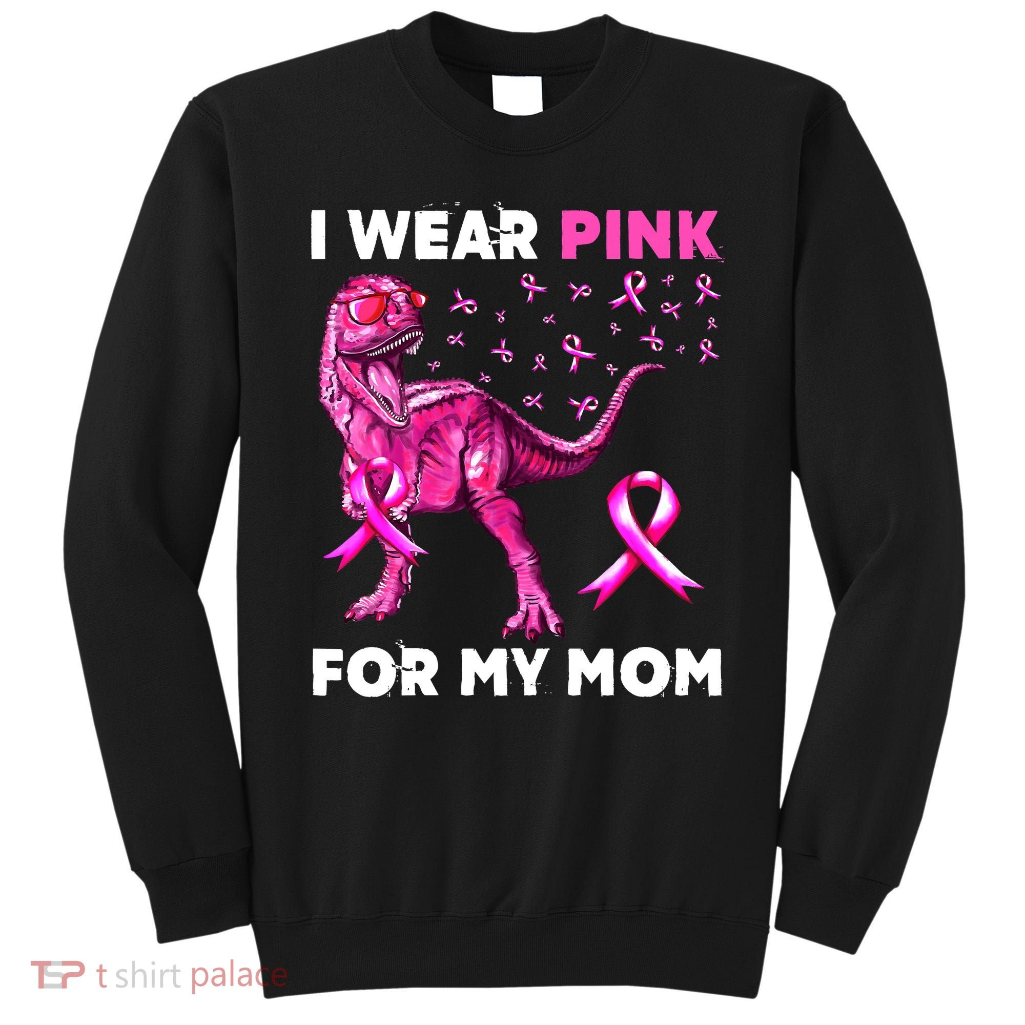 I Wear Pink For My Mom Dinosaur Breast Cancer Awareness Sweatshirt