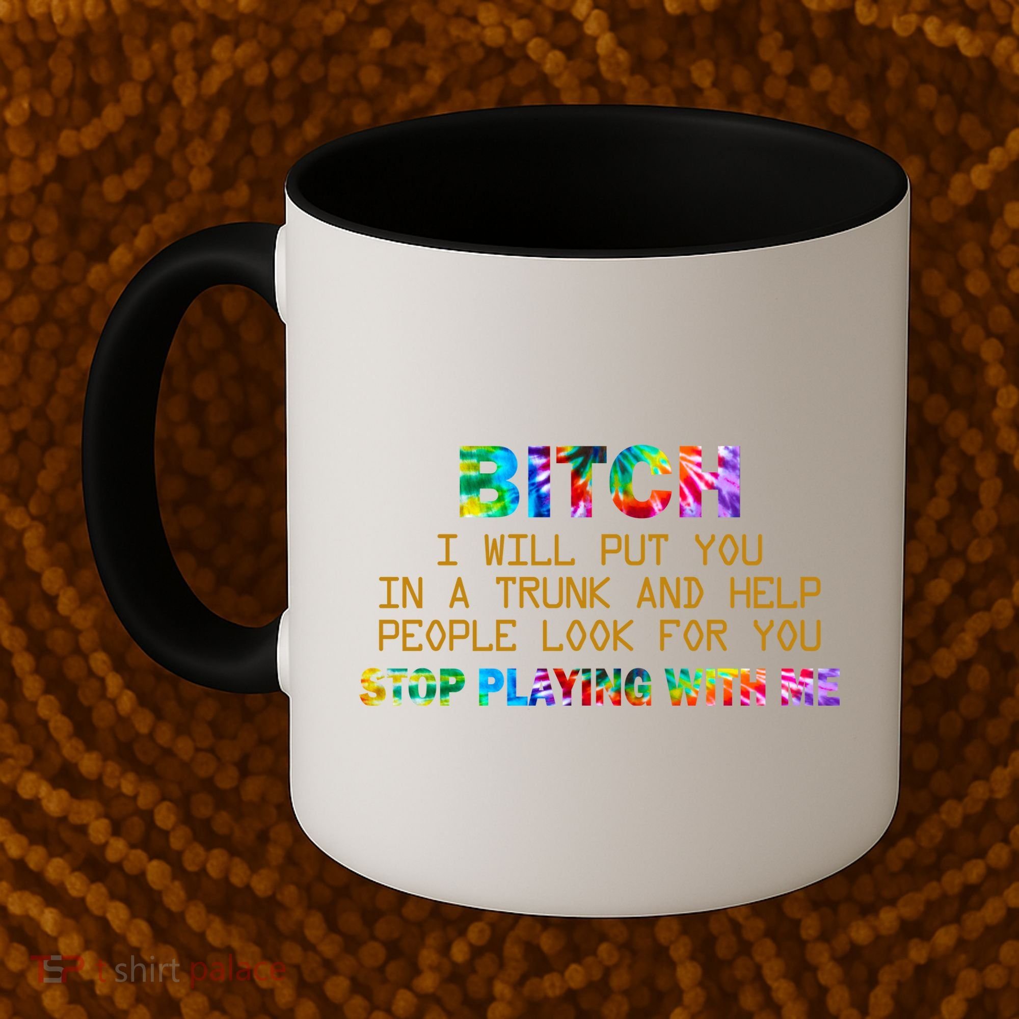 I Will Put You In A Trunk And Help People Look For You Coffee Mug