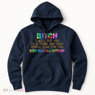 I Will Put You In A Trunk And Help People Look For You Hoodie