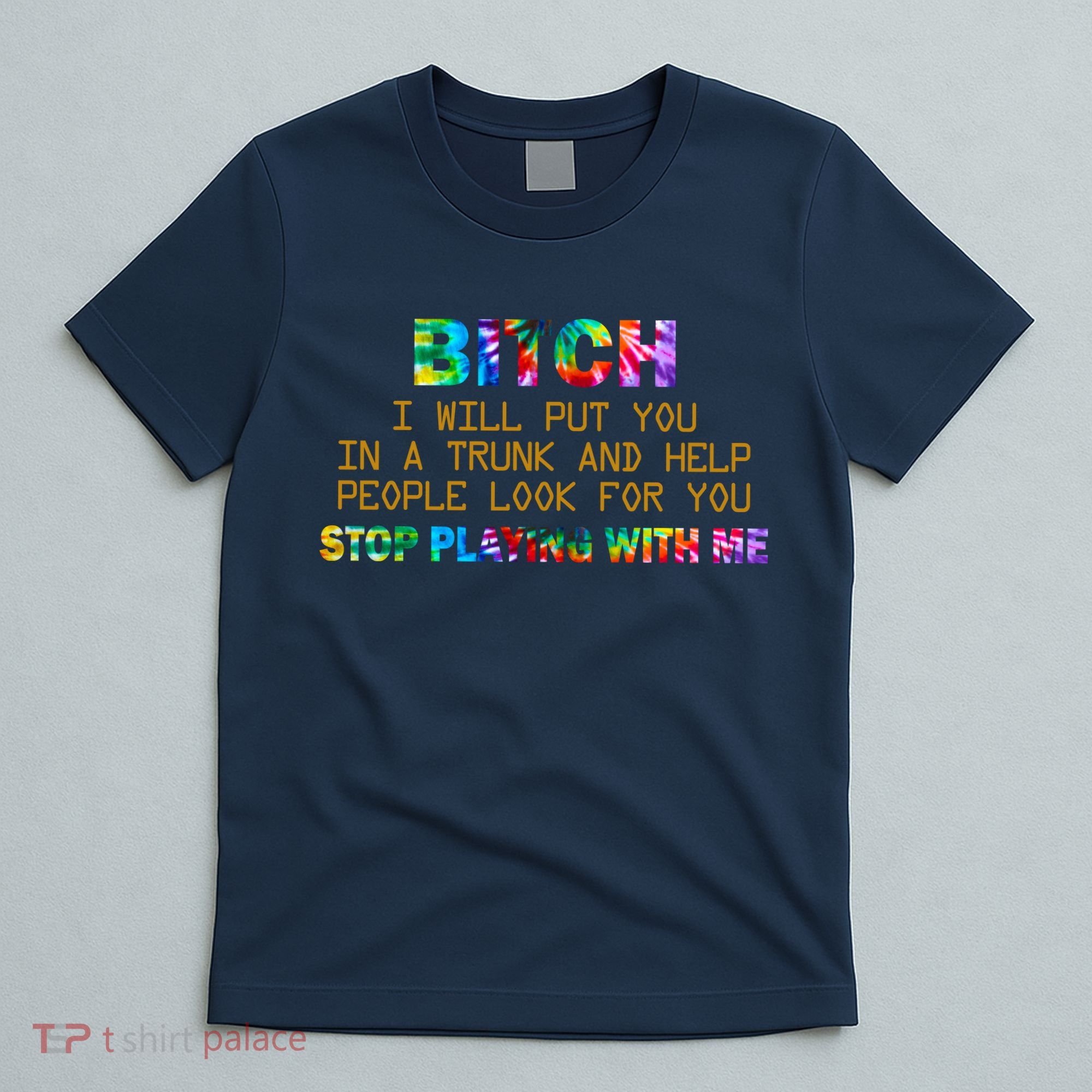 I Will Put You In A Trunk And Help People Look For You T-Shirt