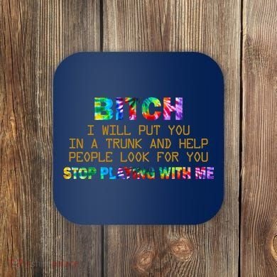 I Will Put You In A Trunk And Help People Look For You Coaster