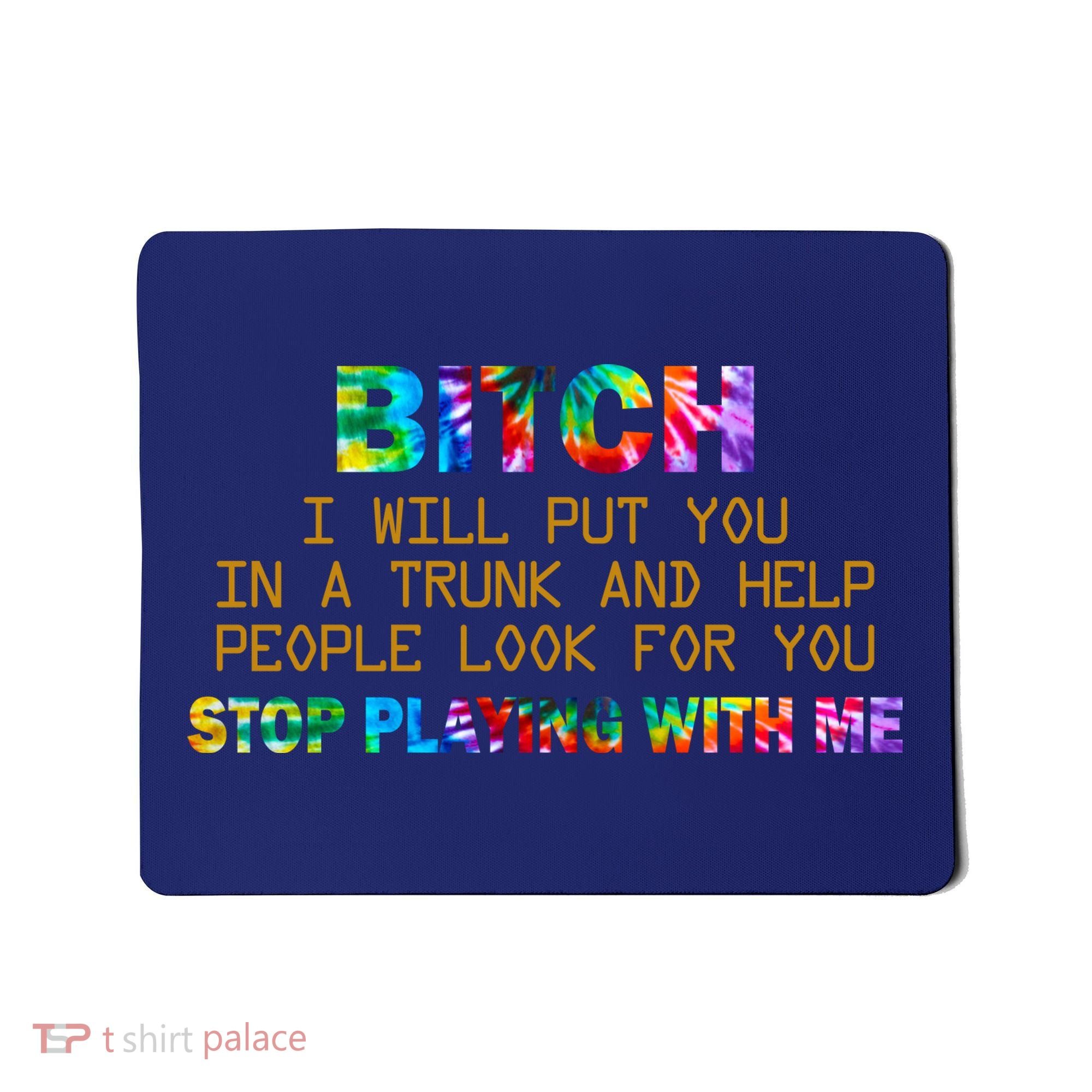 I Will Put You In A Trunk And Help People Look For You Mousepad