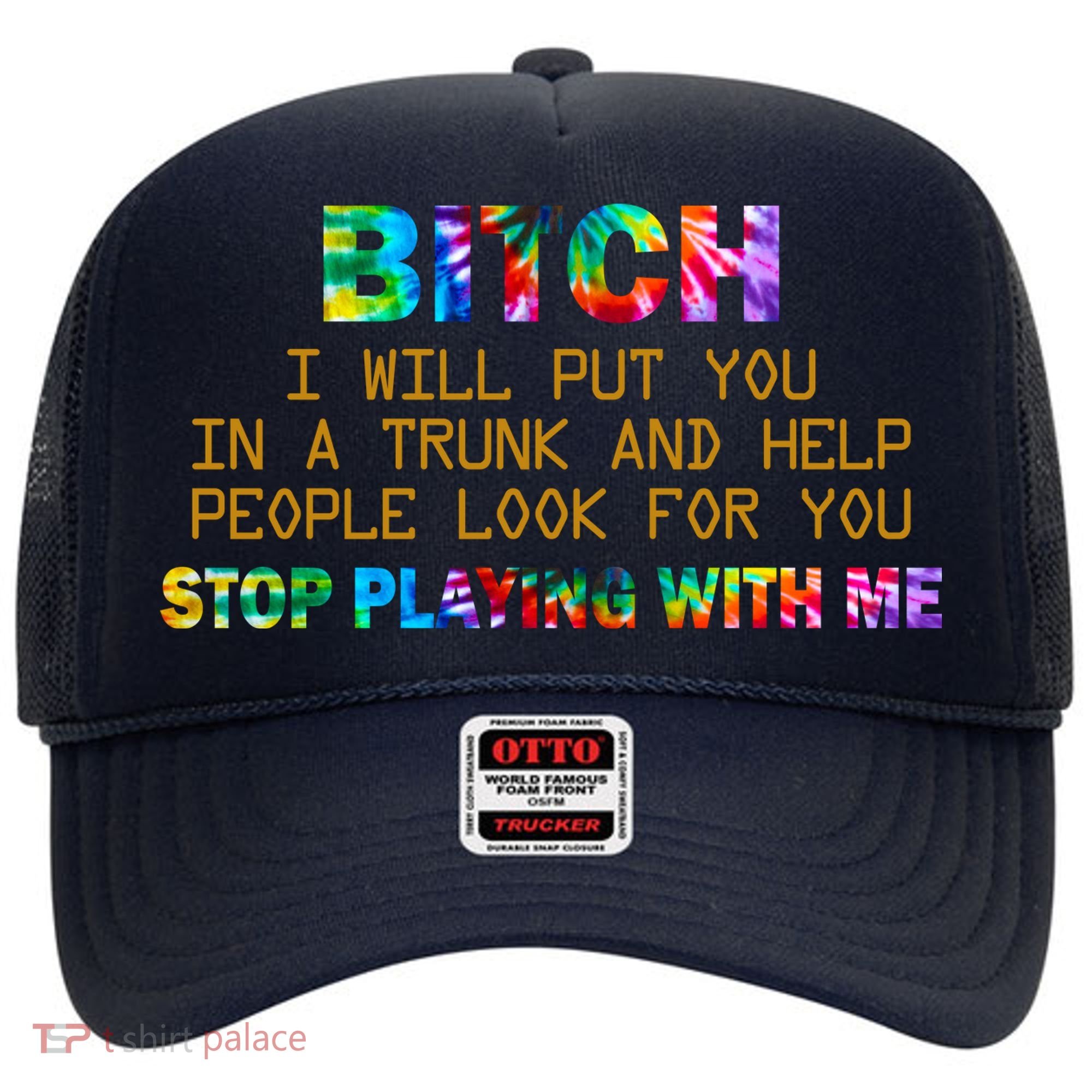 I Will Put You In A Trunk And Help People Look For You Hat