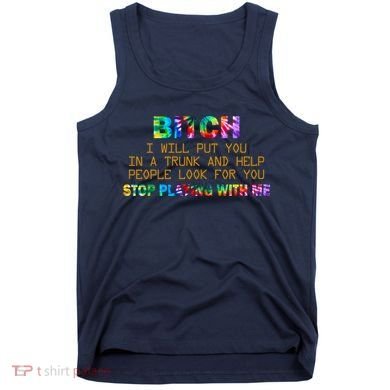 I Will Put You In A Trunk And Help People Look For You Tank Top