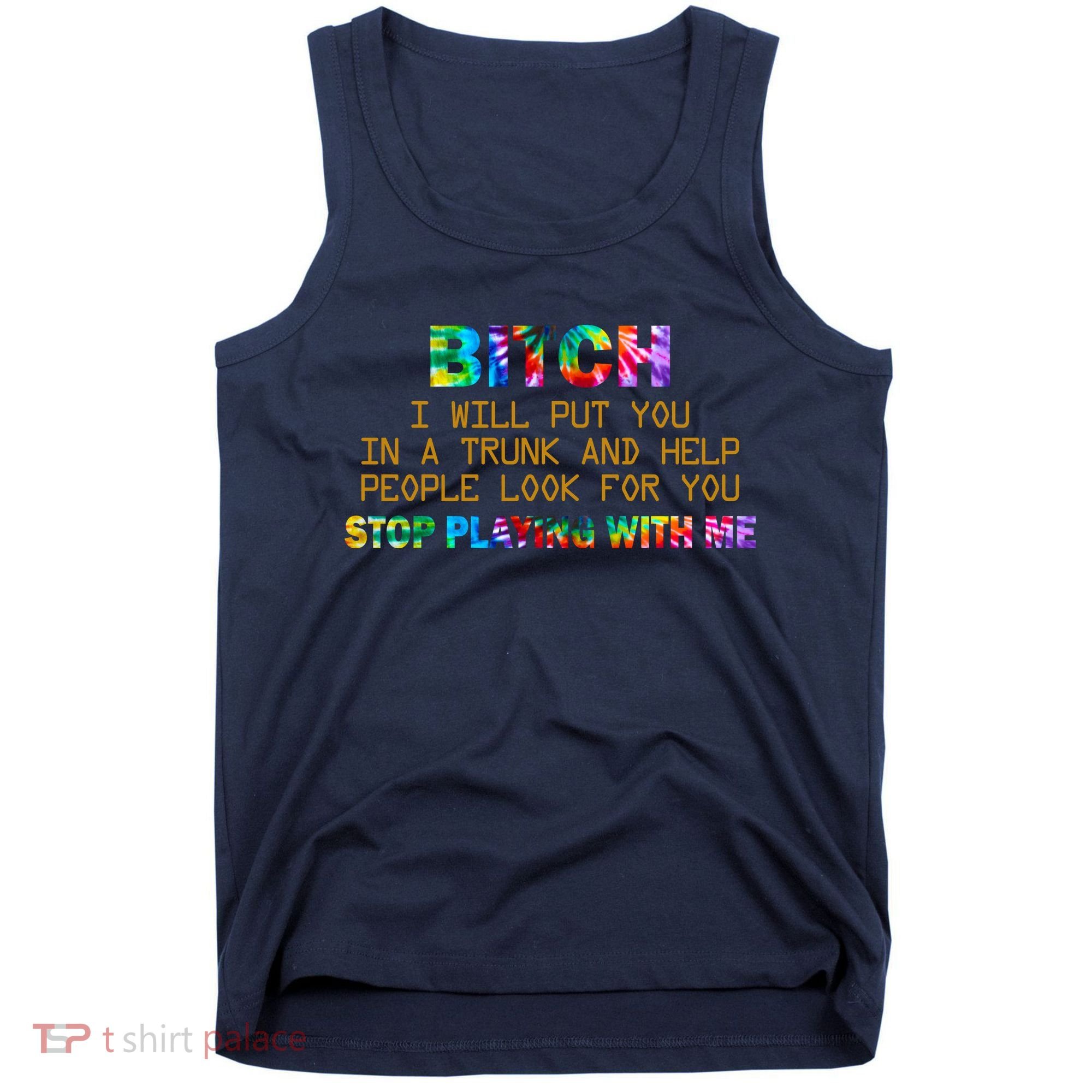 I Will Put You In A Trunk And Help People Look For You Tank Top