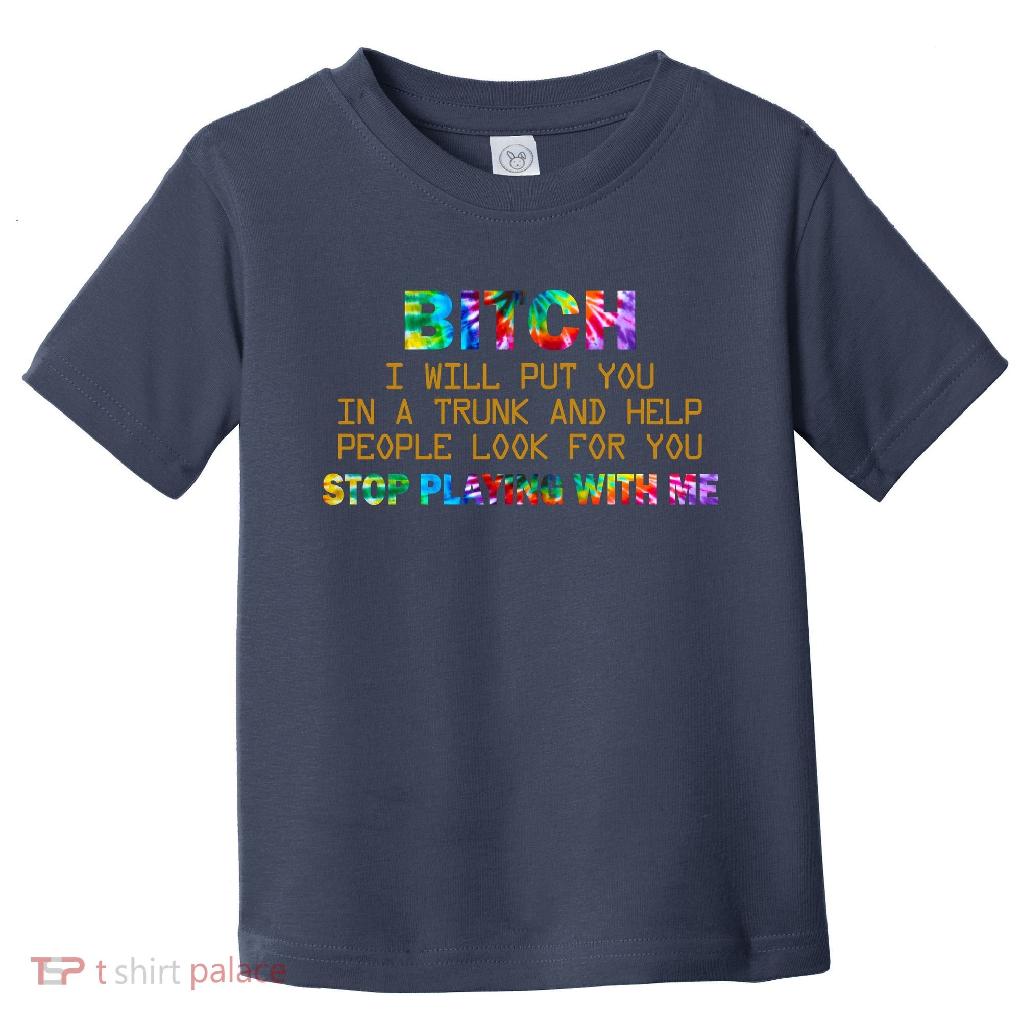 I Will Put You In A Trunk And Help People Look For You Toddler T-Shirt