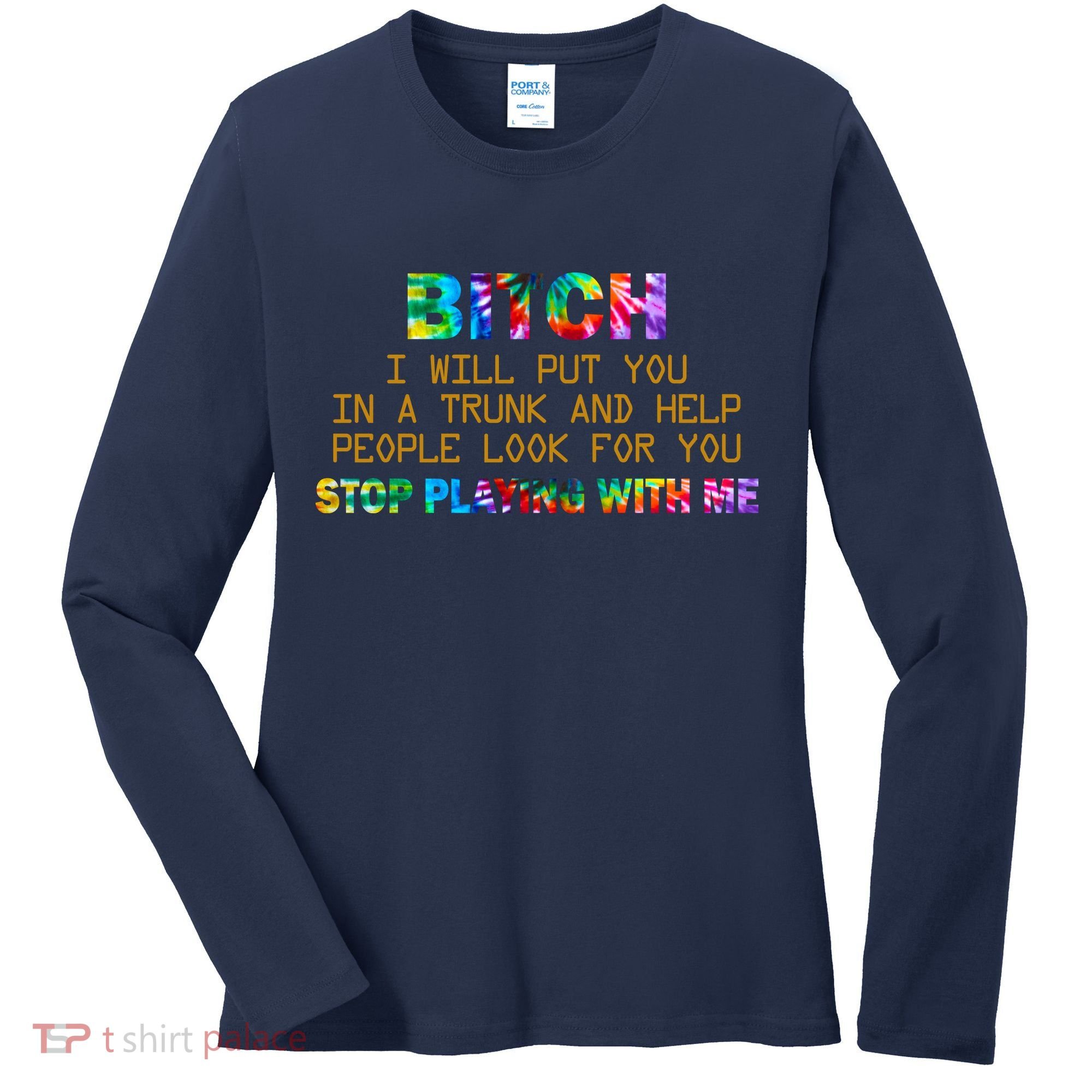 I Will Put You In A Trunk And Help People Look For You Women's Long Sleeve Shirt
