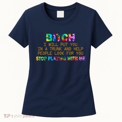 I Will Put You In A Trunk And Help People Look For You Women's T-Shirt