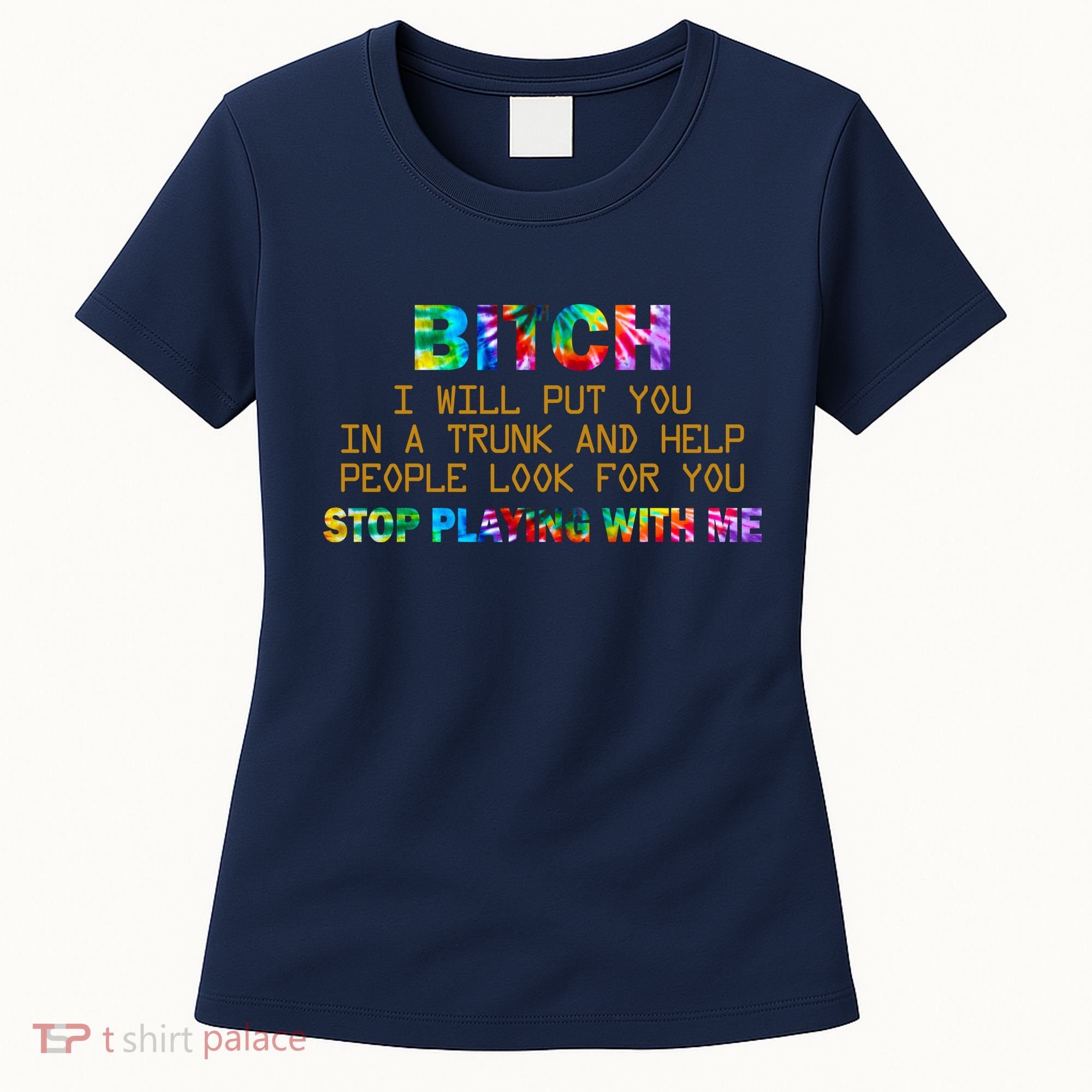 I Will Put You In A Trunk And Help People Look For You Women's T-Shirt