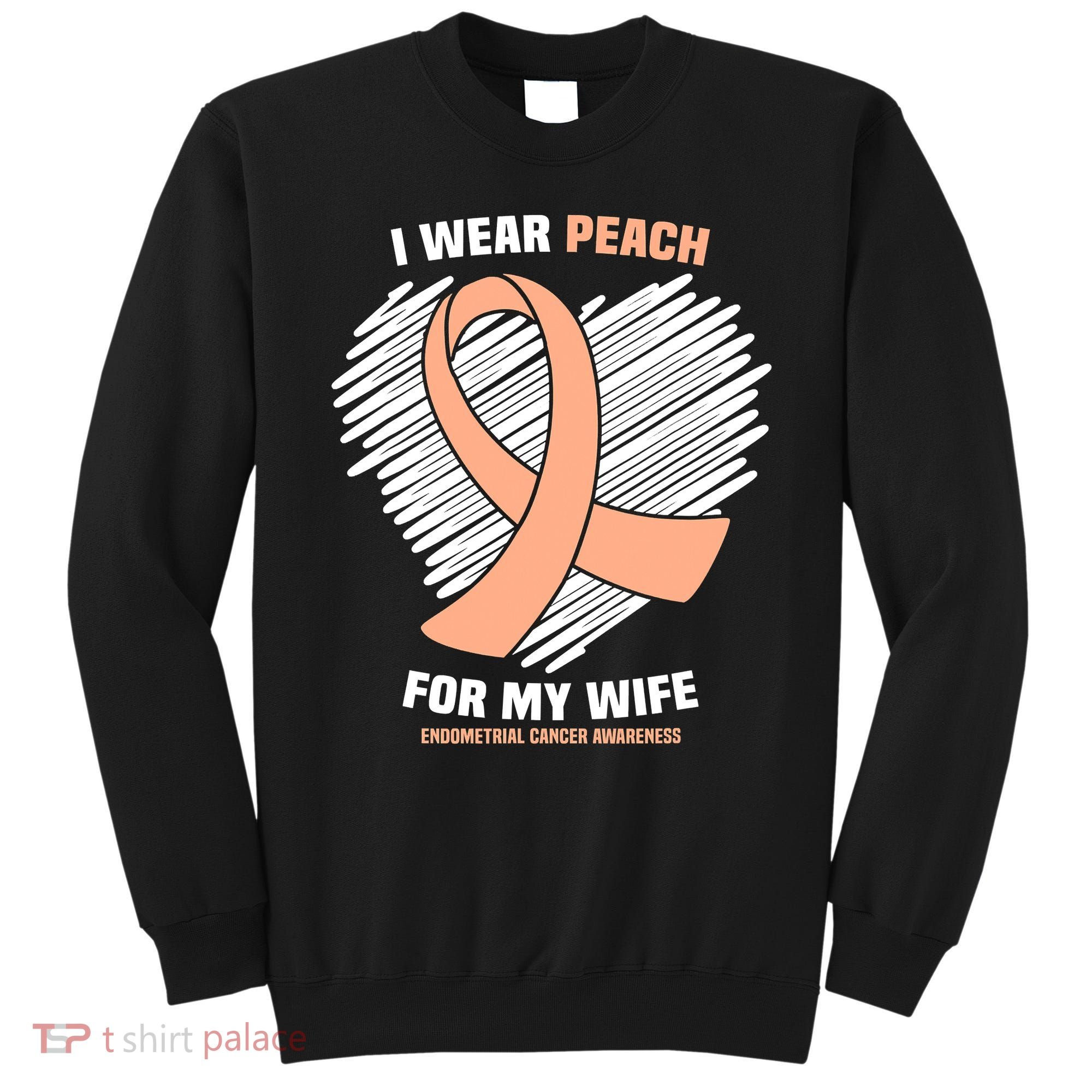 I Wear Peach For My Wife Endometrial Cancer Awareness Sweatshirt