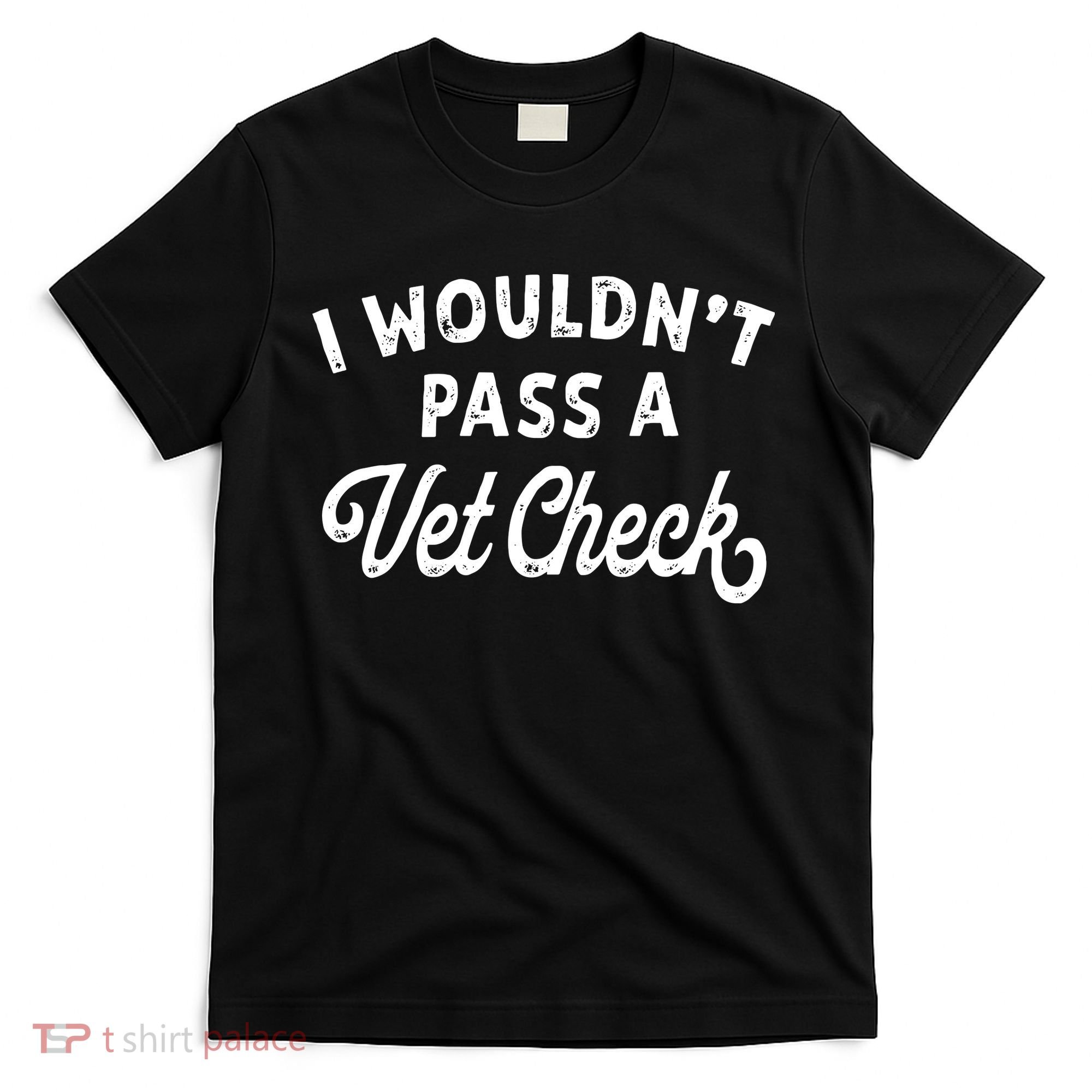 I Wouldnt Pass A Vet Check Funny Vet Humor Sarcastic Riding T-Shirt
