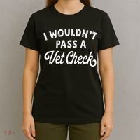 I Wouldnt Pass A Vet Check Funny Vet Humor Sarcastic Riding T-Shirt thumb 4