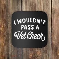 I Wouldnt Pass A Vet Check Funny Vet Humor Sarcastic Riding Coaster thumb 0