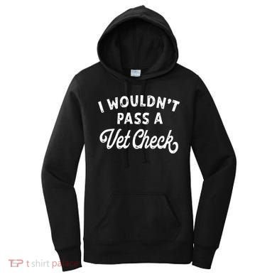 I Wouldnt Pass A Vet Check Funny Vet Humor Sarcastic Riding Women's Hoodie