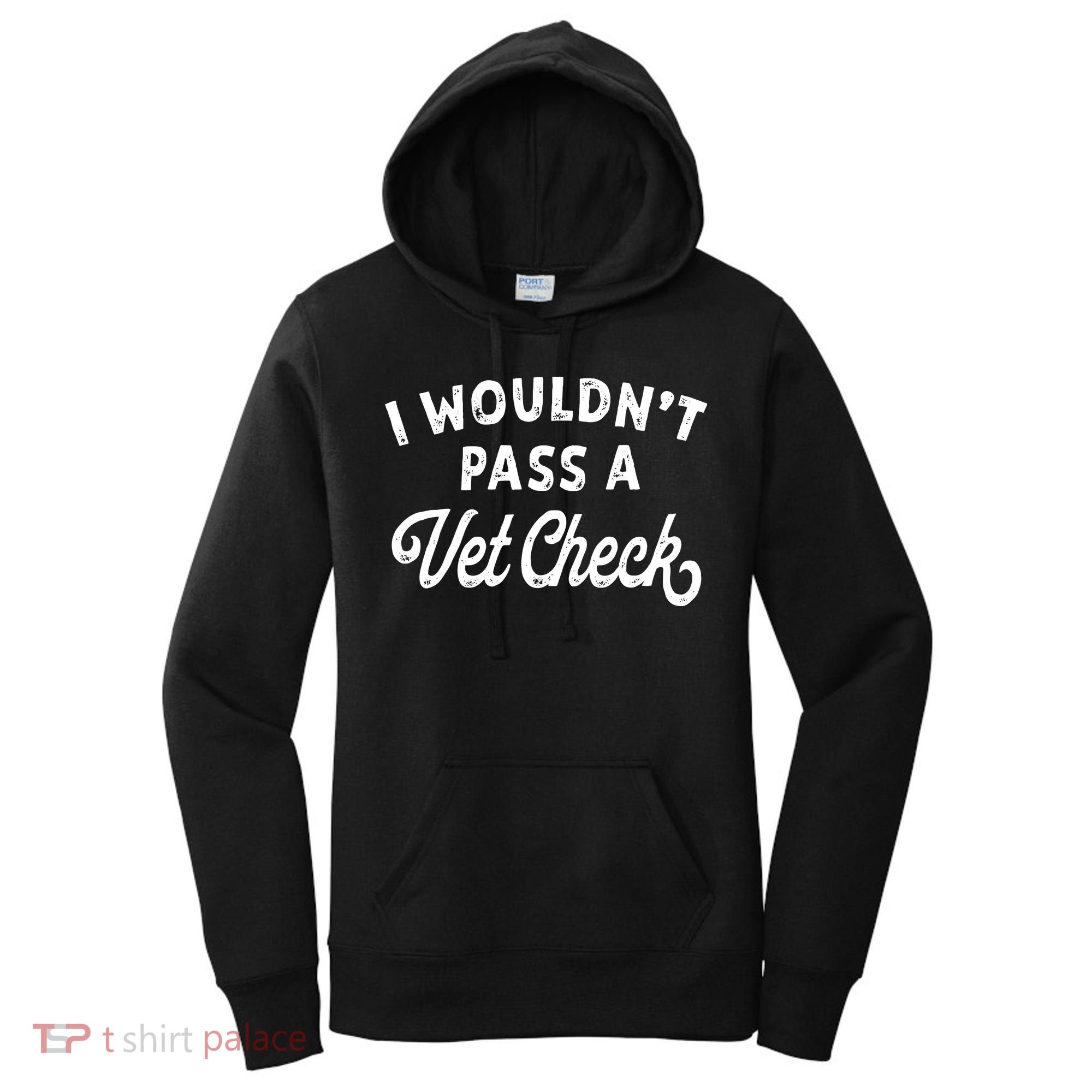 I Wouldnt Pass A Vet Check Funny Vet Humor Sarcastic Riding Women's Hoodie