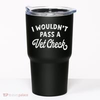 I Wouldnt Pass A Vet Check Funny Vet Humor Sarcastic Riding Tumbler thumb 0