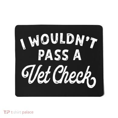 I Wouldnt Pass A Vet Check Funny Vet Humor Sarcastic Riding Mousepad