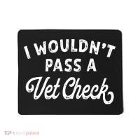 I Wouldnt Pass A Vet Check Funny Vet Humor Sarcastic Riding Mousepad thumb 0