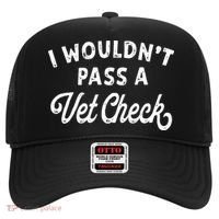 I Wouldnt Pass A Vet Check Funny Vet Humor Sarcastic Riding Hat thumb 0
