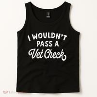 I Wouldnt Pass A Vet Check Funny Vet Humor Sarcastic Riding Tank Top thumb 2